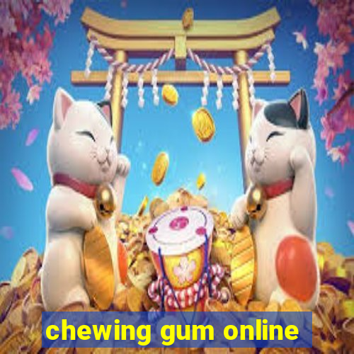 chewing gum online